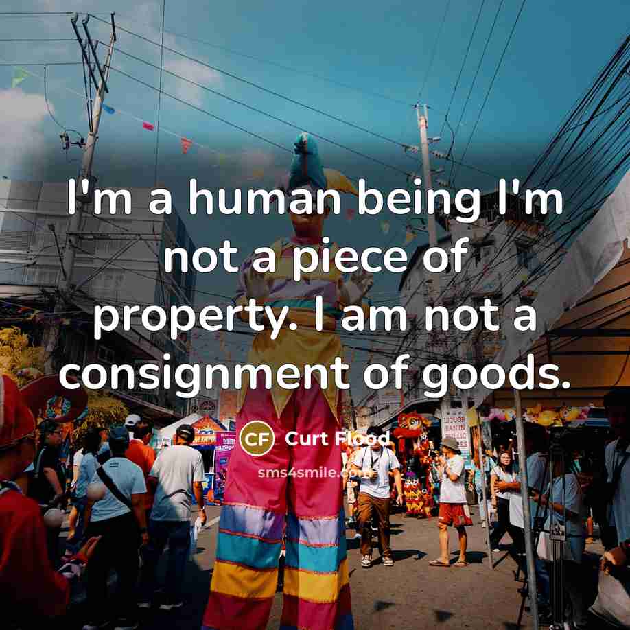 “I'm a human being I'm not a piece of property.…” quote by Curt Flood