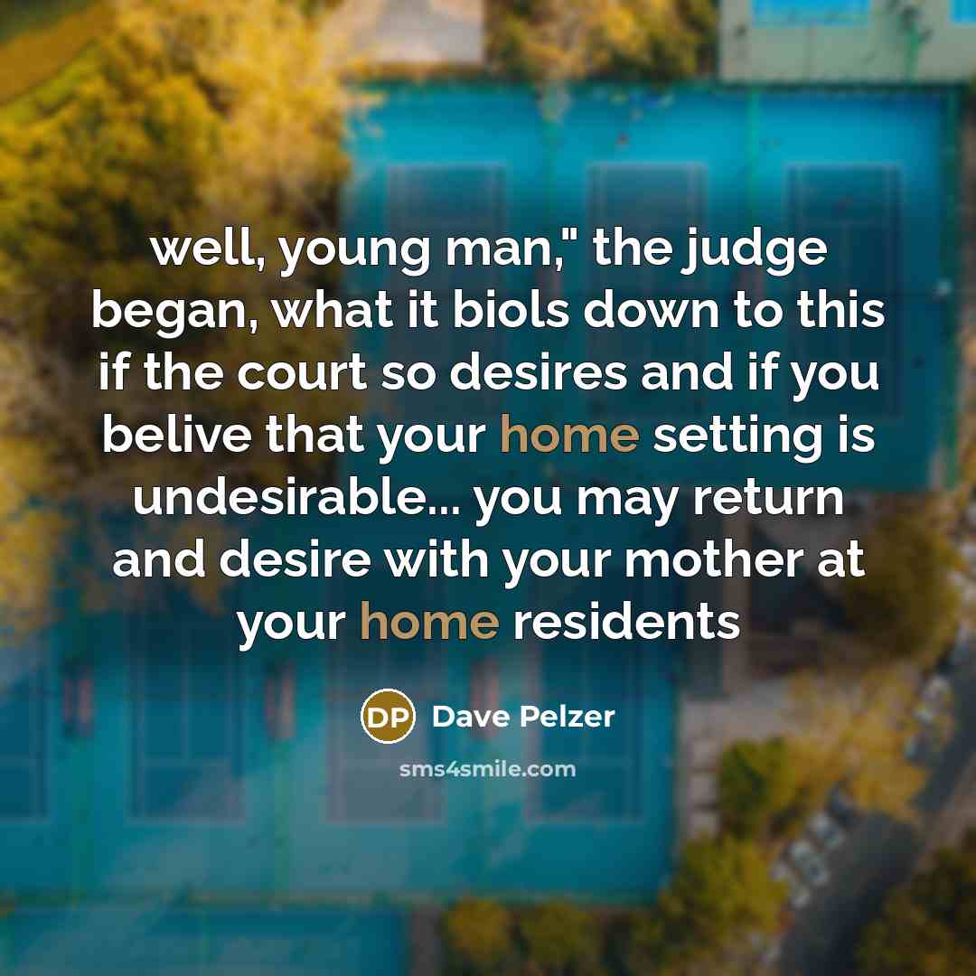 “well, young man," the judge began, what it biols down…” quote by Dave Pelzer