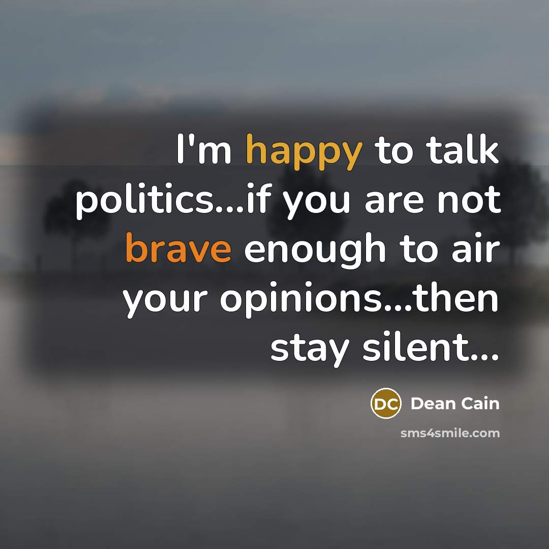 “I'm happy to talk politics...if you are not brave enough…” quote by Dean Cain