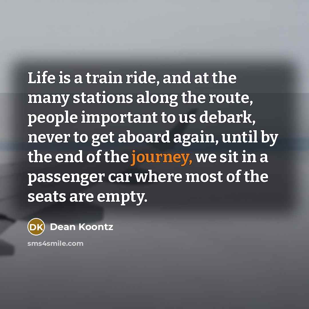 “Life is a train ride, and at the many stations…” quote by Dean Koontz