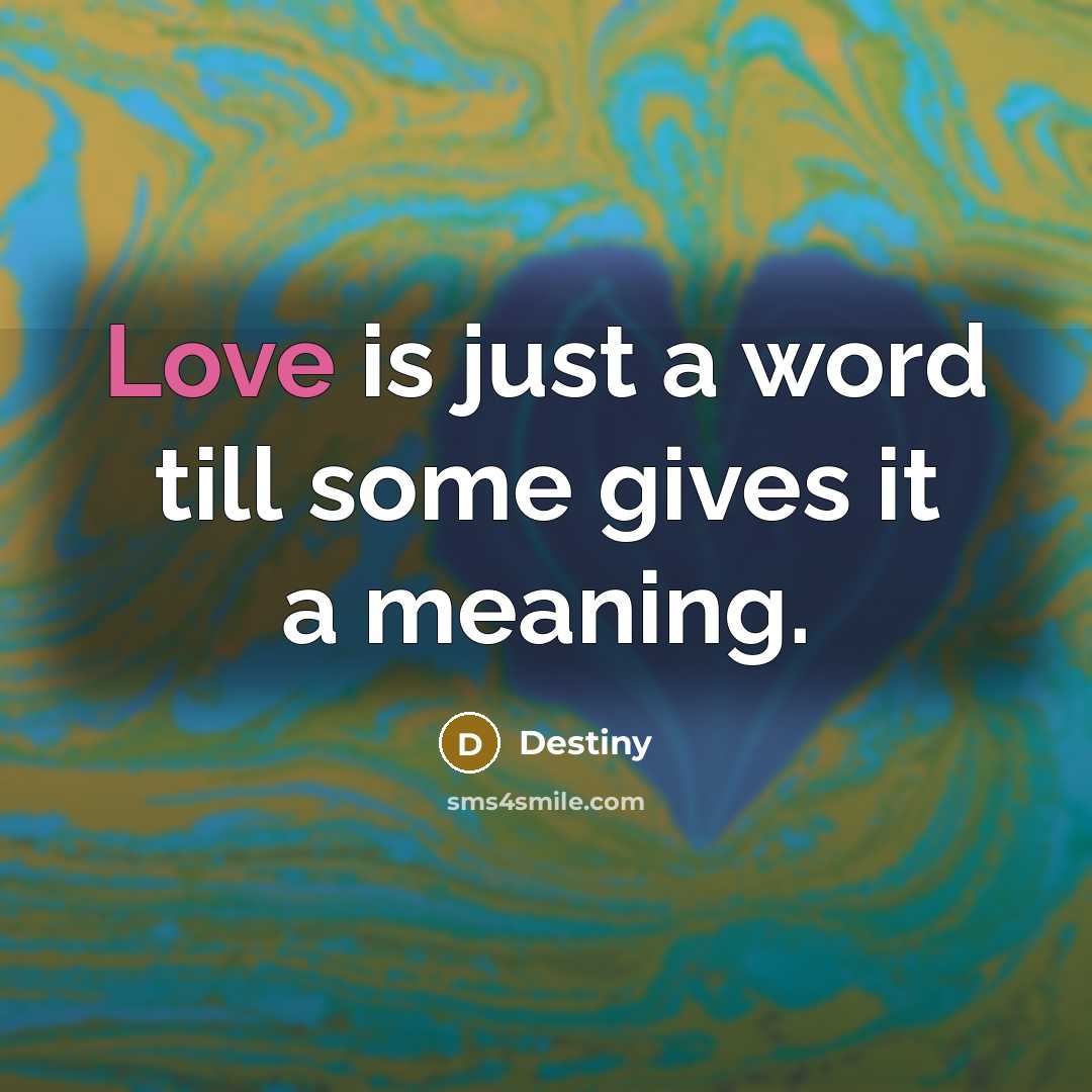 “Love is just a word till some gives it a…” quote by Destiny
