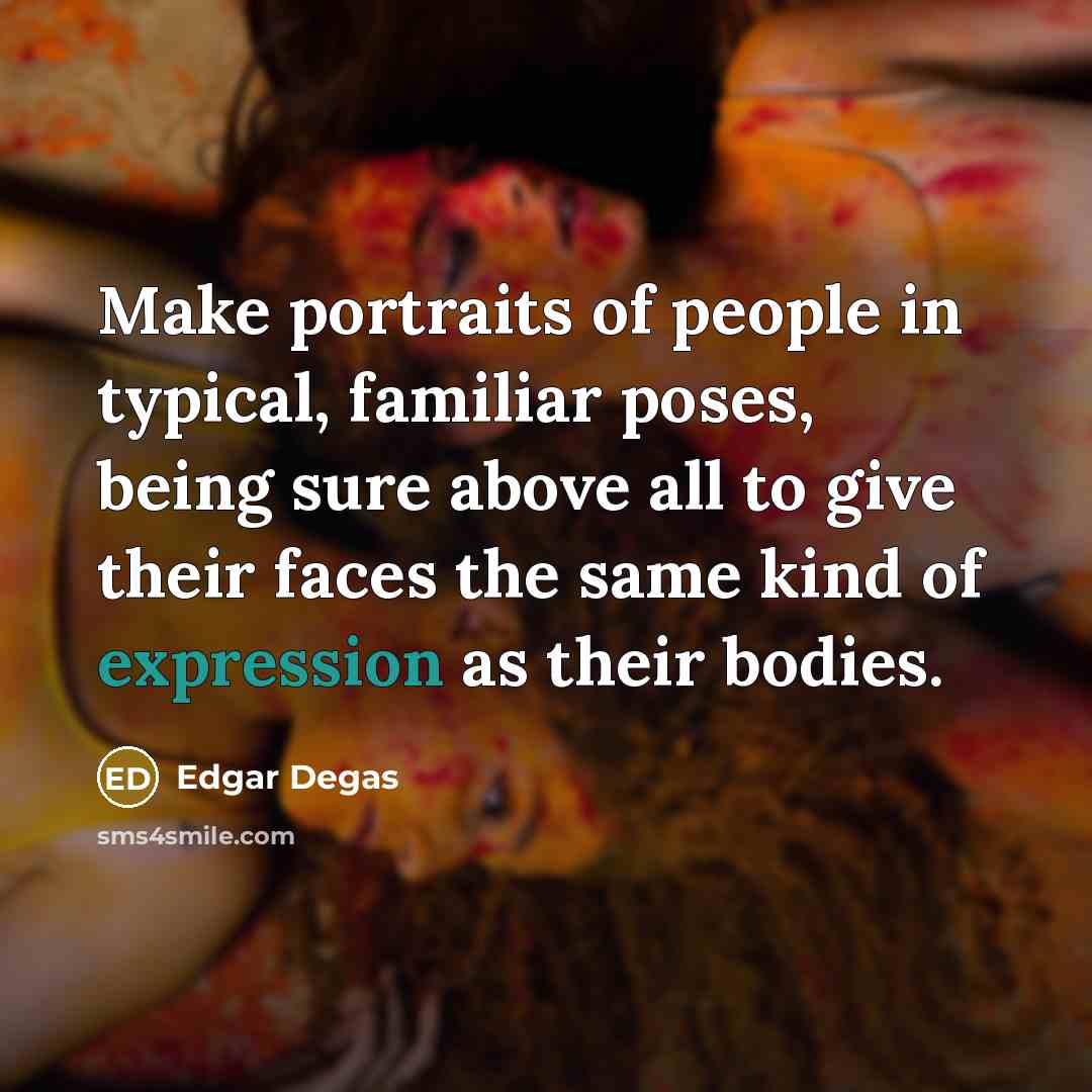 “Make portraits of people in typical, familiar poses, being sure…” quote by Edgar Degas