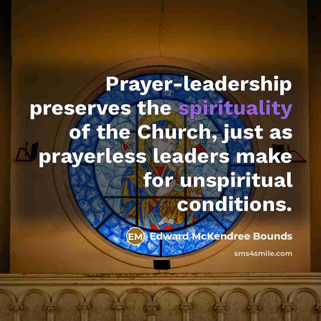 “Prayer-leadership preserves the spirituality of the Church, just as prayerless…” quote by Edward McKendree Bounds