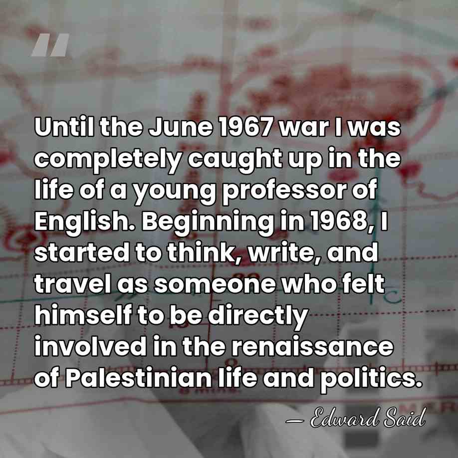 Until the June 1967 war I was completely caught up in the&hellip; - Edward Said