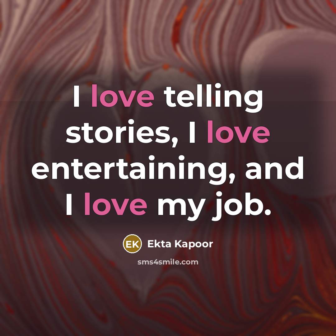 “I love telling stories, I love entertaining, and I love…” quote by Ekta Kapoor
