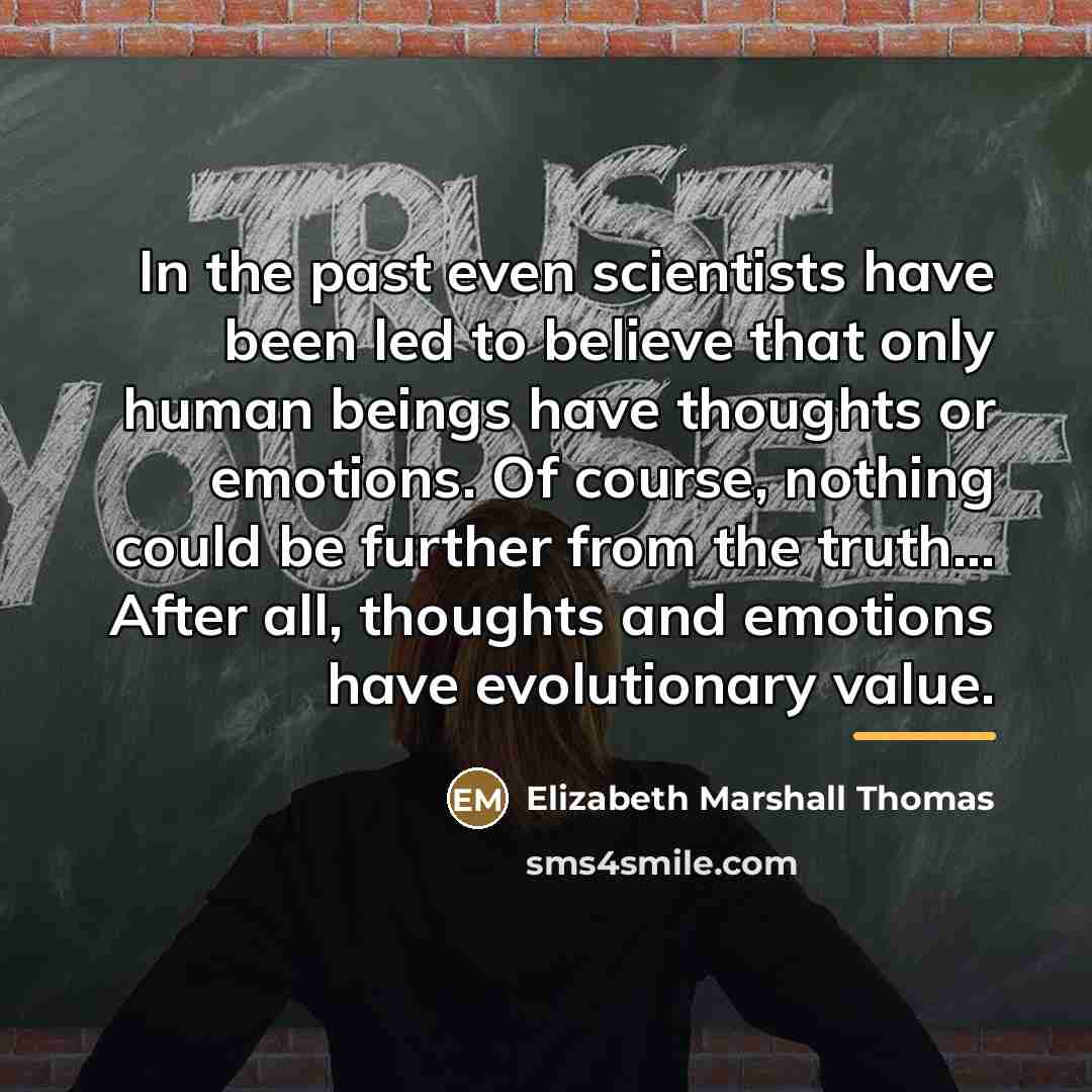 “In the past even scientists have been led to believe…” quote by Elizabeth Marshall Thomas