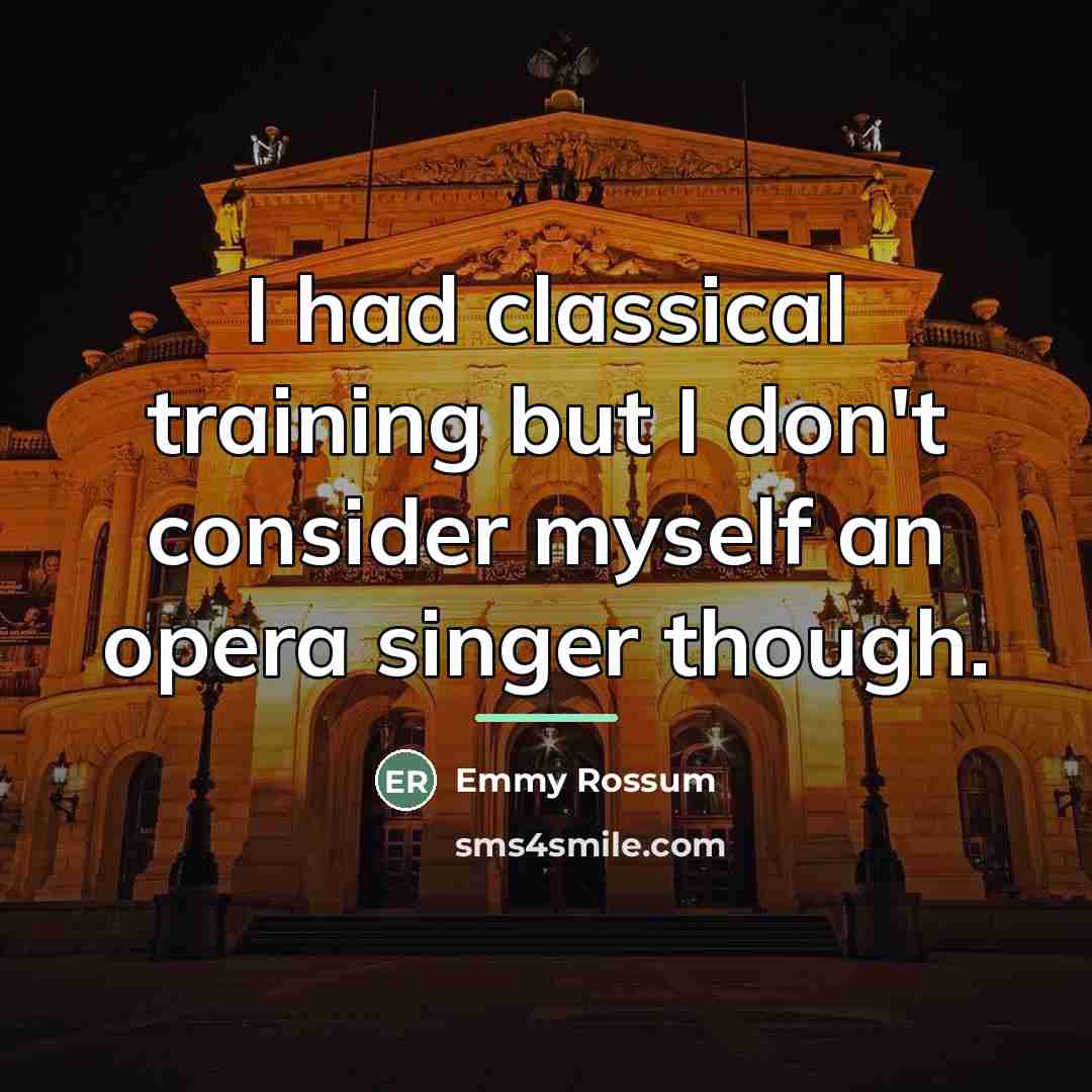 “I had classical training but I don't consider myself an…” quote by Emmy Rossum