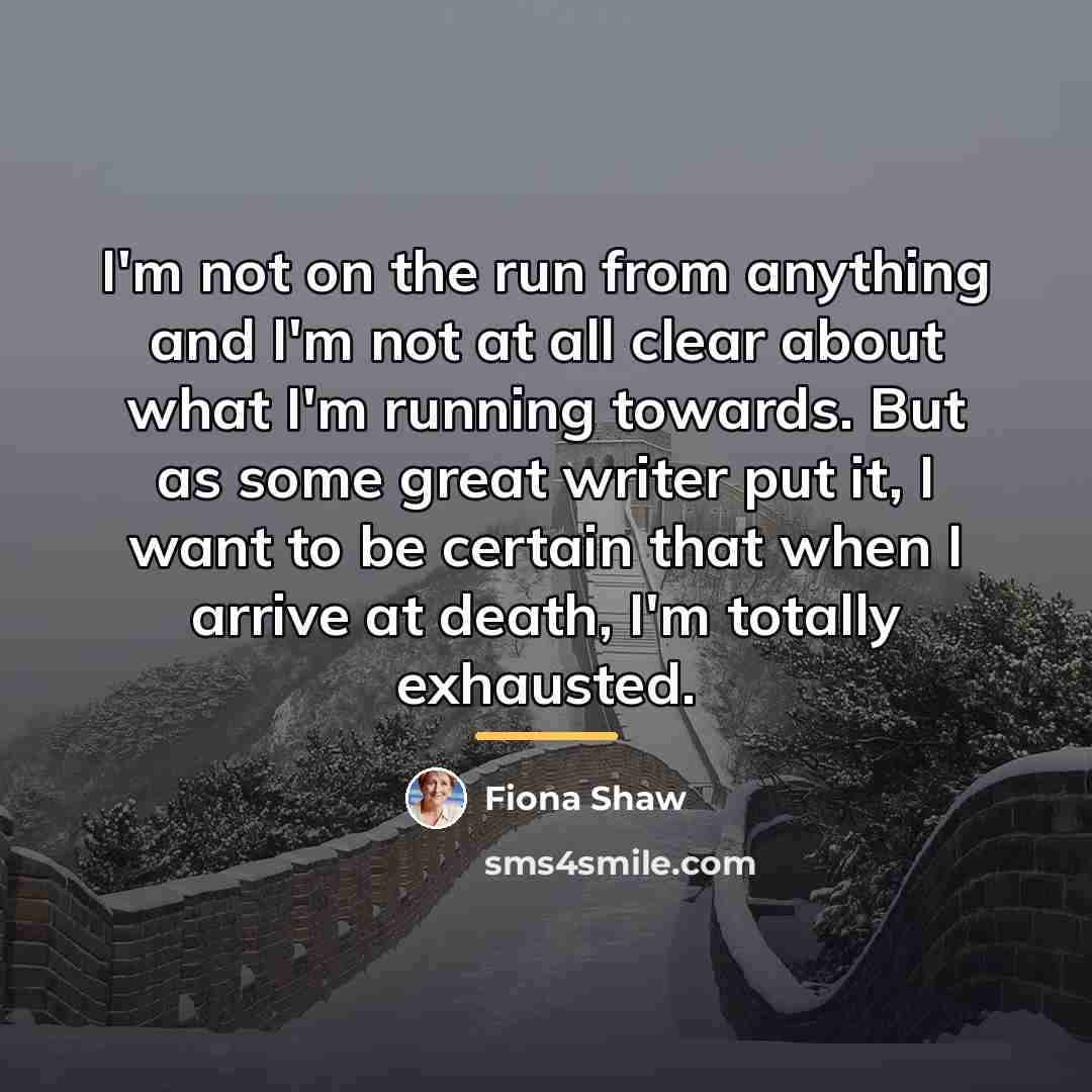 “I'm not on the run from anything and I'm not…” quote by Fiona Shaw
