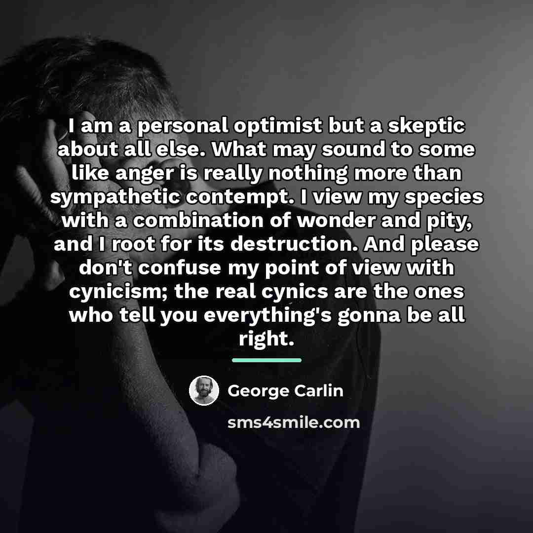 “I am a personal optimist but a skeptic about all…” quote by George Carlin