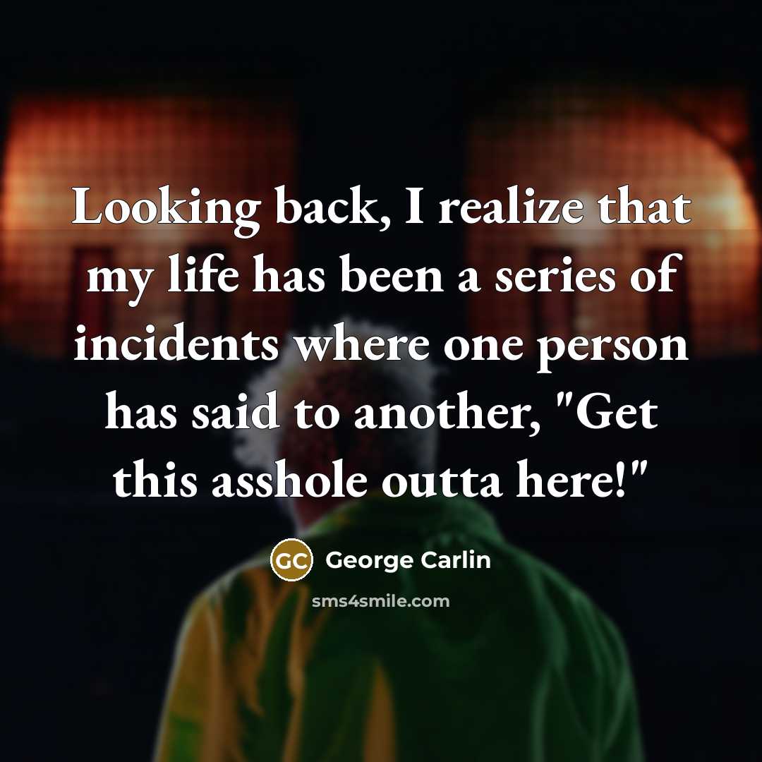 “Looking back, I realize that my life has been a…” quote by George Carlin