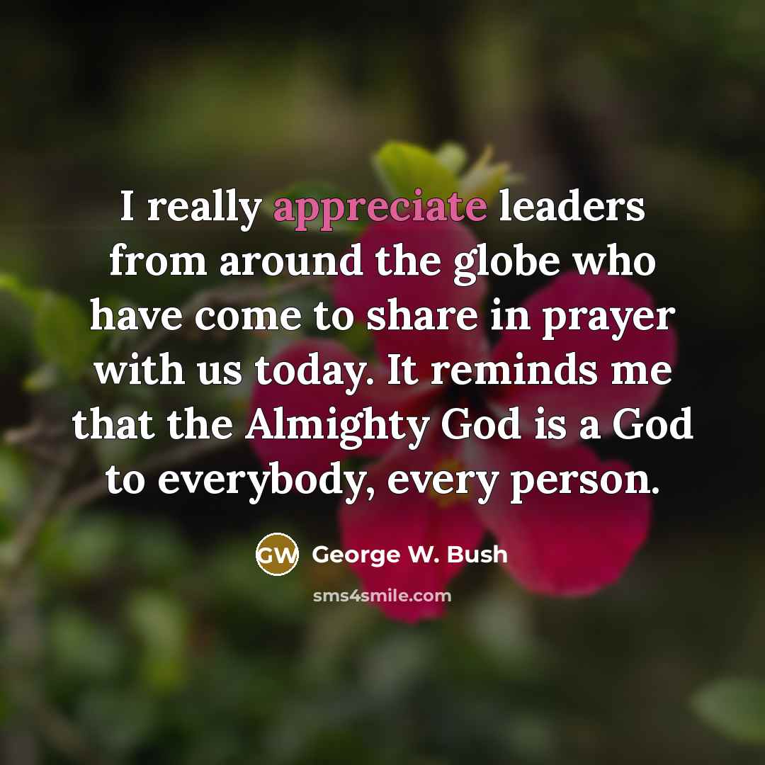 “I really appreciate leaders from around the globe who have…” quote by George W. Bush