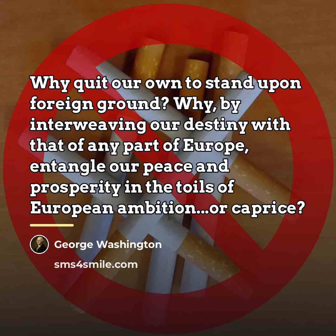 “Why quit our own to stand upon foreign ground? Why,…” quote by George Washington