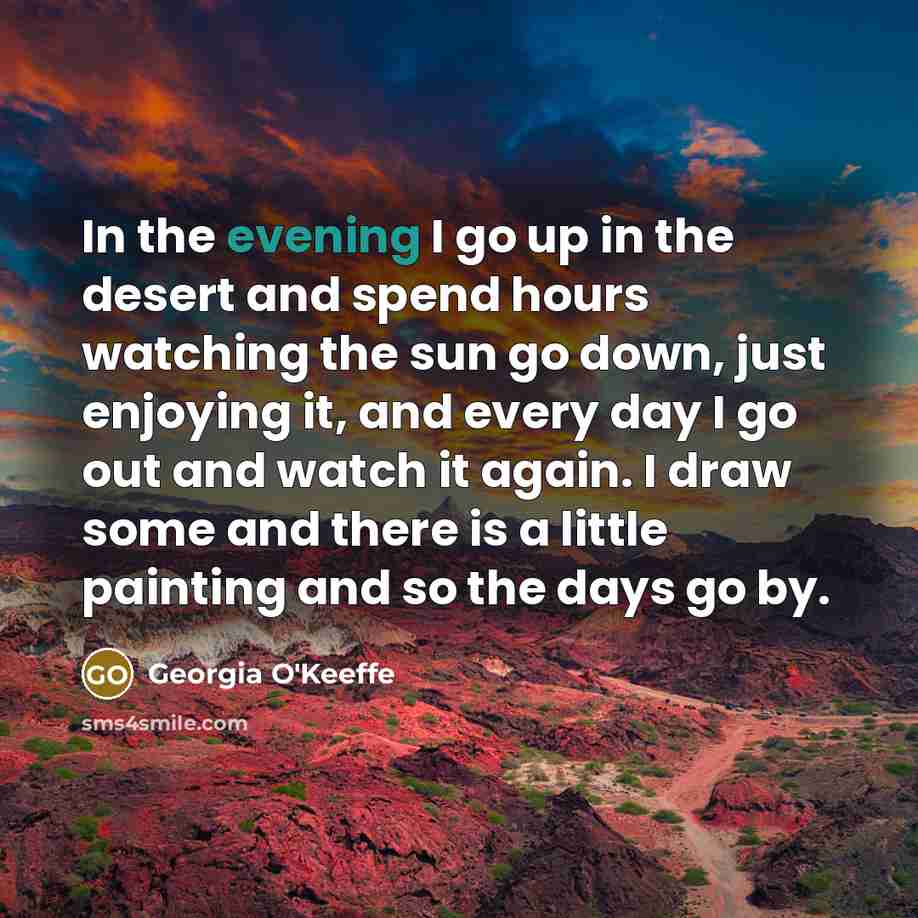 “In the evening I go up in the desert and…” quote by Georgia O'Keeffe