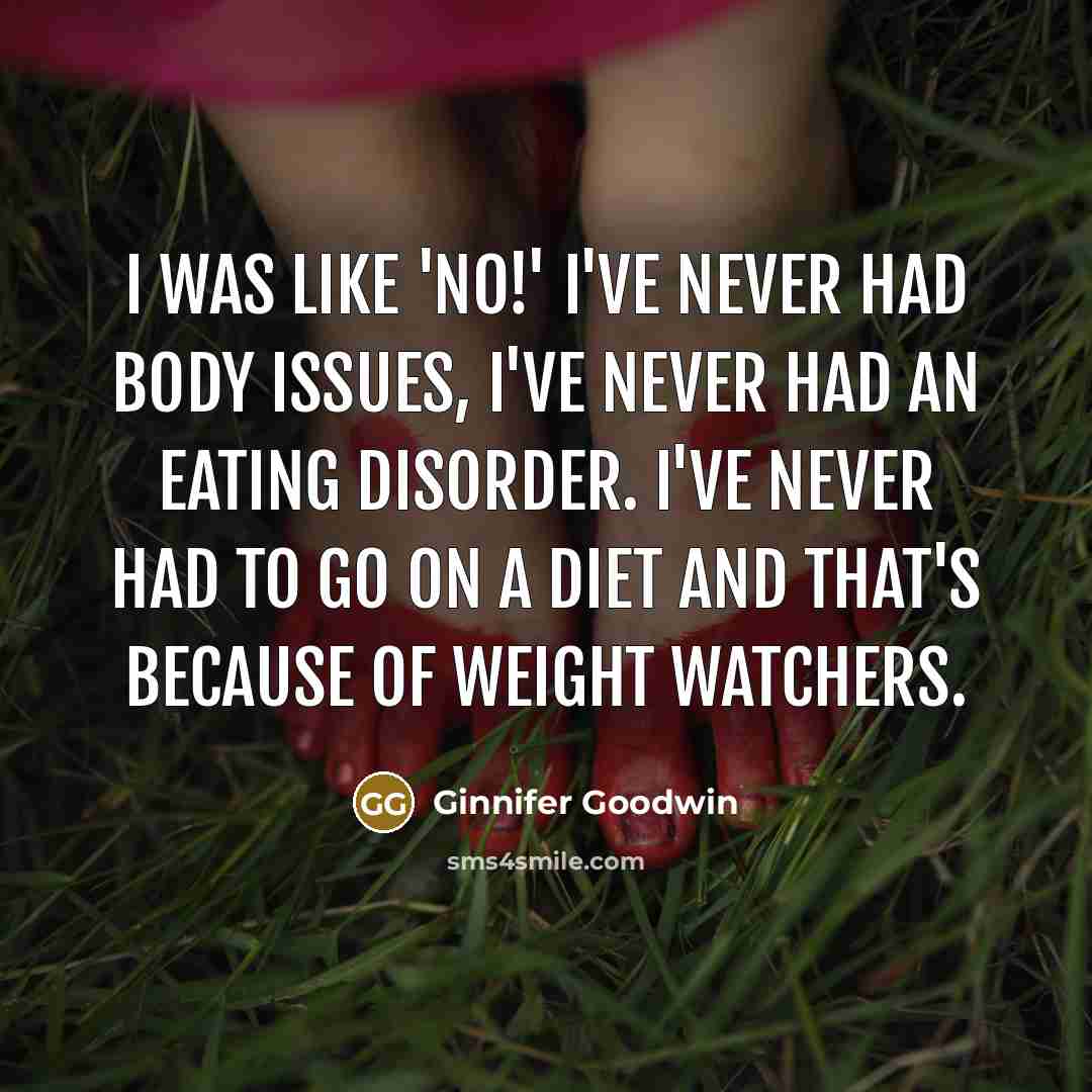 “I was like 'No!' I've never had body issues, I've…” quote by Ginnifer Goodwin