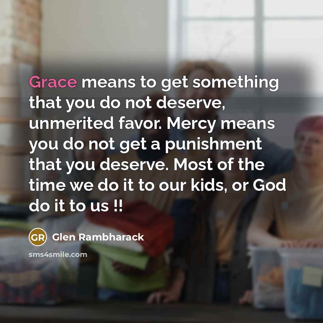 “Grace means to get something that you do not deserve,…” quote by Glen Rambharack