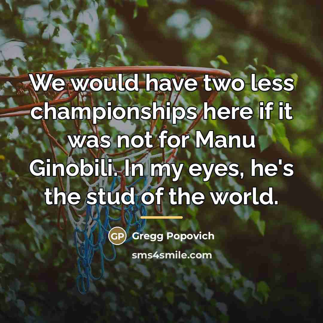 “We would have two less championships here if it was…” quote by Gregg Popovich
