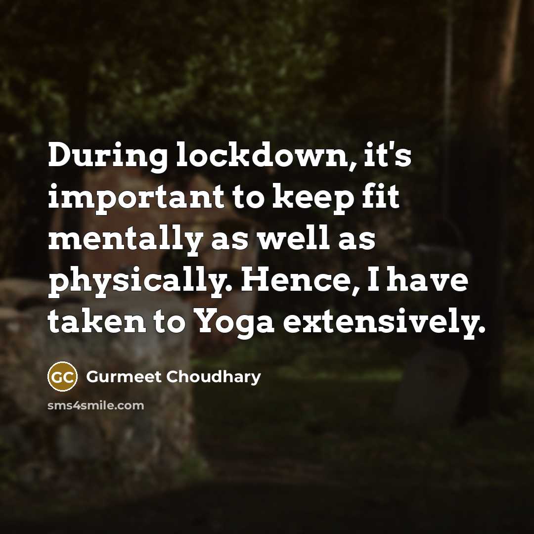 “During lockdown, it's important to keep fit mentally as well…” quote by Gurmeet Choudhary