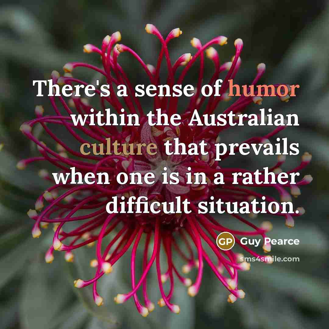 “There's a sense of humor within the Australian culture that…” quote by Guy Pearce