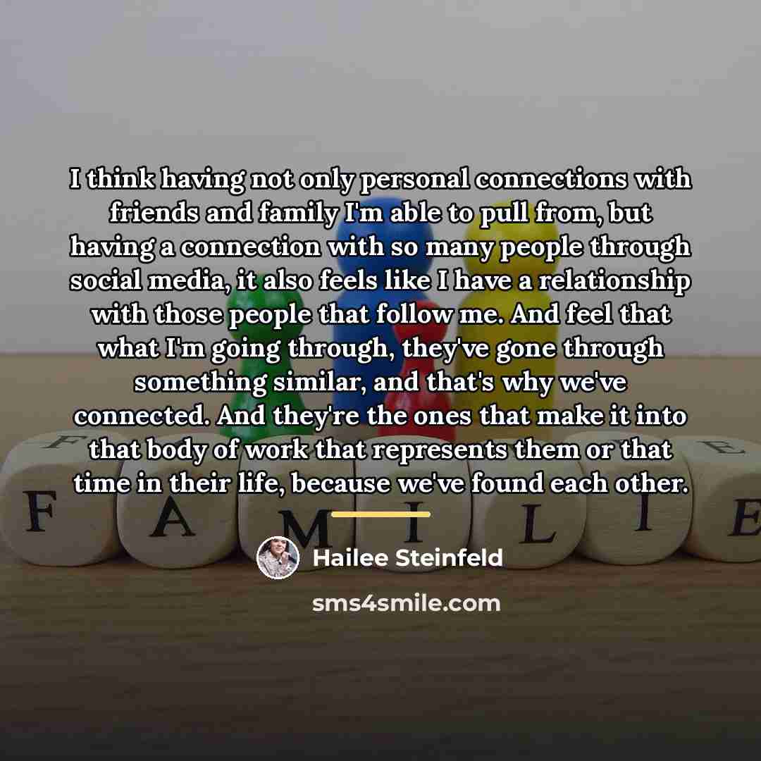 “I think having not only personal connections with friends and…” quote by Hailee Steinfeld