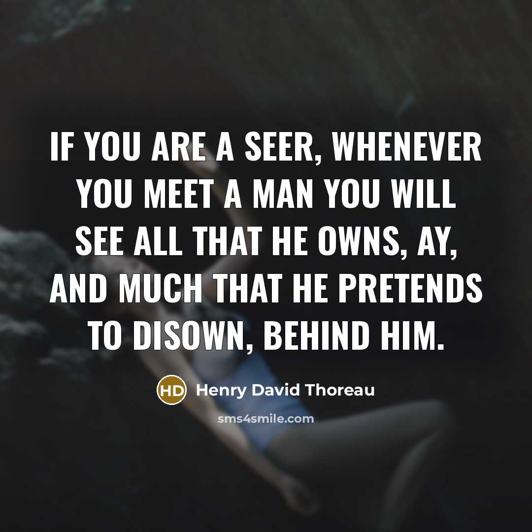 “If you are a seer, whenever you meet a man…” quote by Henry David Thoreau