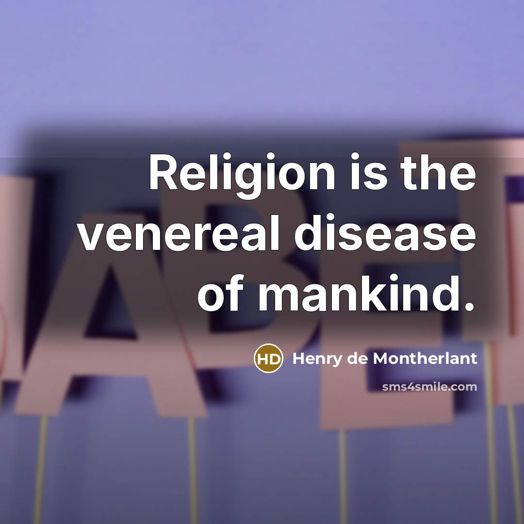“Religion is the venereal disease of mankind.…” quote by Henry de Montherlant