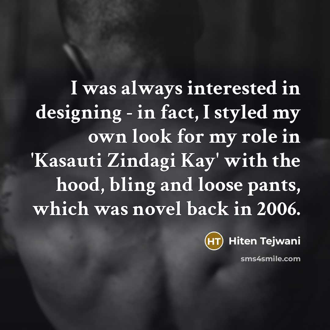 “I was always interested in designing - in fact, I…” quote by Hiten Tejwani