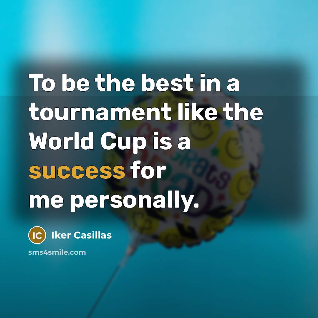 “To be the best in a tournament like the World…” quote by Iker Casillas