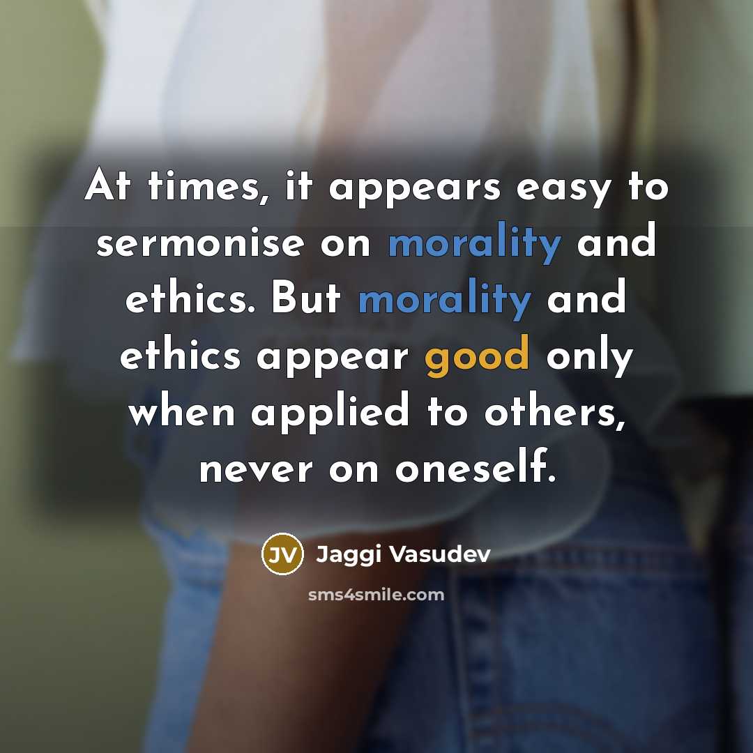 “At times, it appears easy to sermonise on morality and…” quote by Jaggi Vasudev