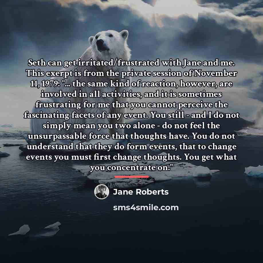 “Seth can get irritated/frustrated with Jane and me. This exerpt…” quote by Jane Roberts