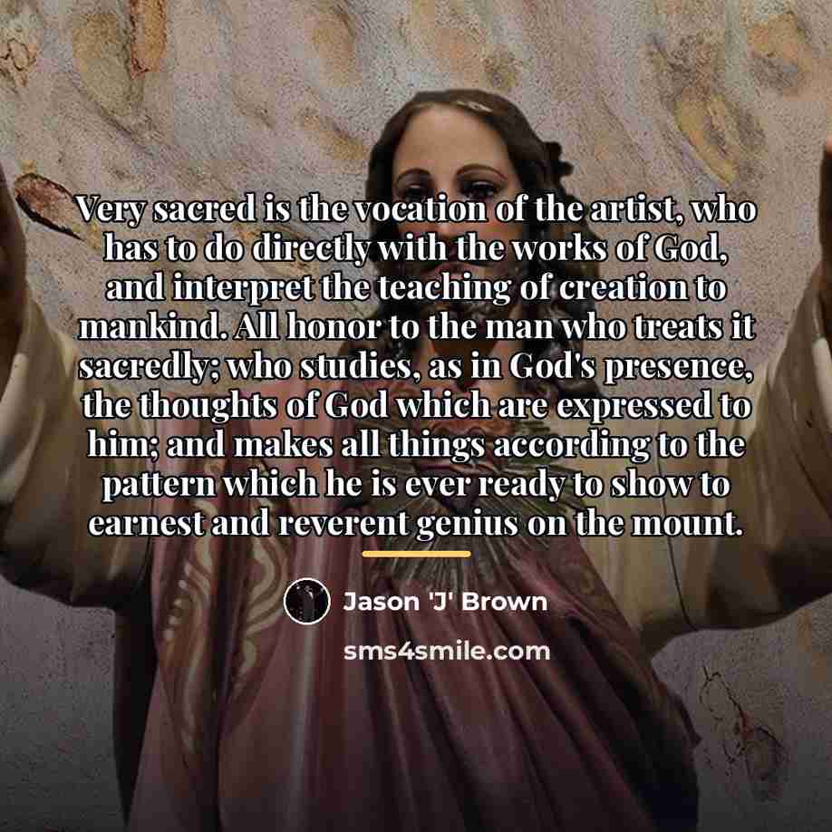“Very sacred is the vocation of the artist, who has…” quote by Jason 'J' Brown