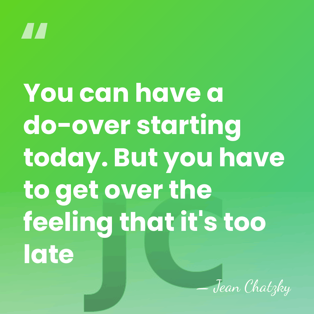You can have a do-over starting today. But you have to get&hellip; - Jean Chatzky