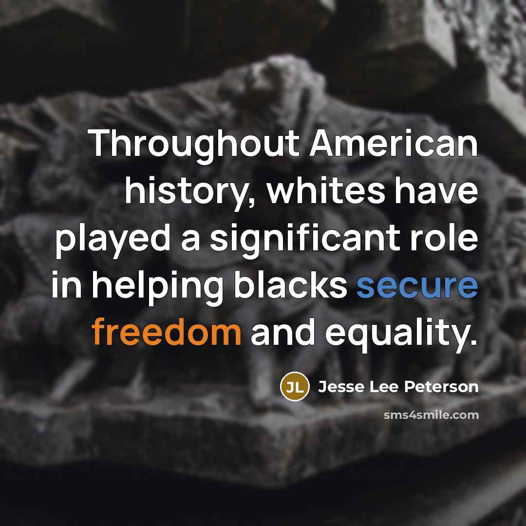 “Throughout American history, whites have played a significant role in…” quote by Jesse Lee Peterson