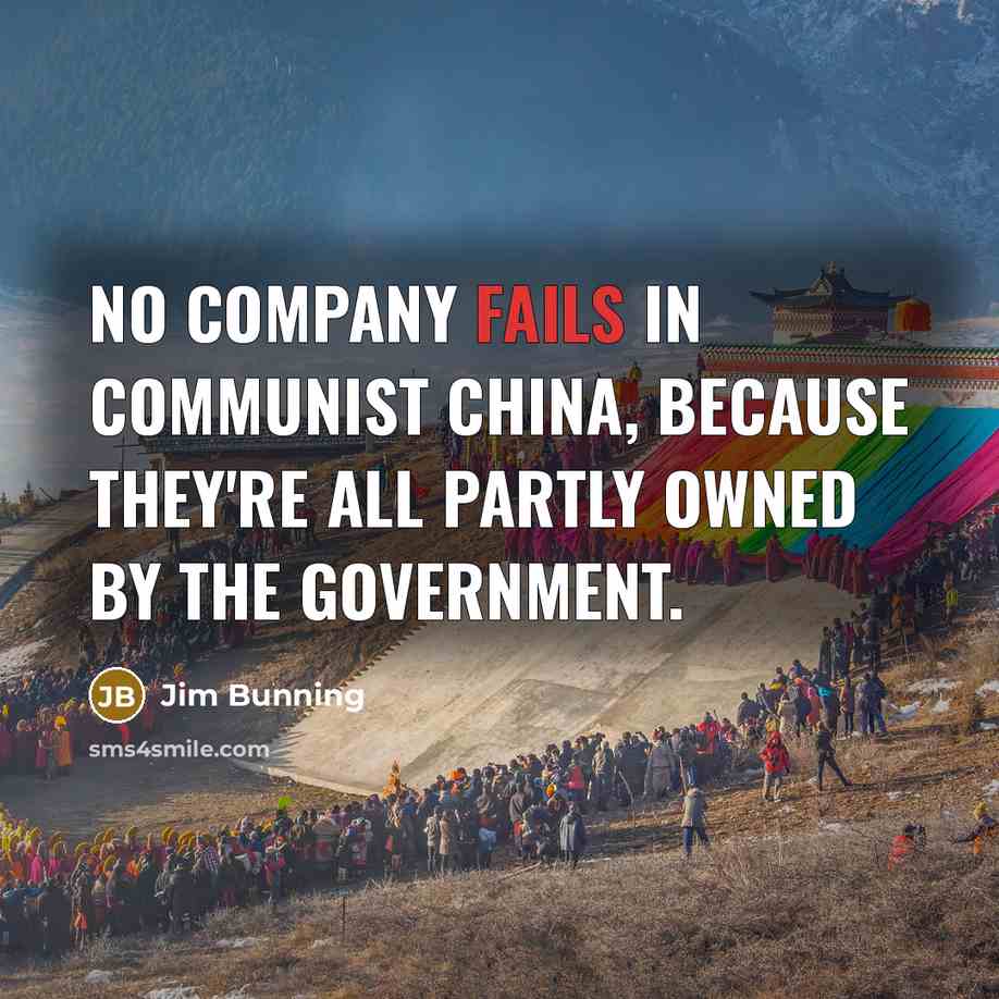 “No company fails in communist China, because they're all partly…” quote by Jim Bunning