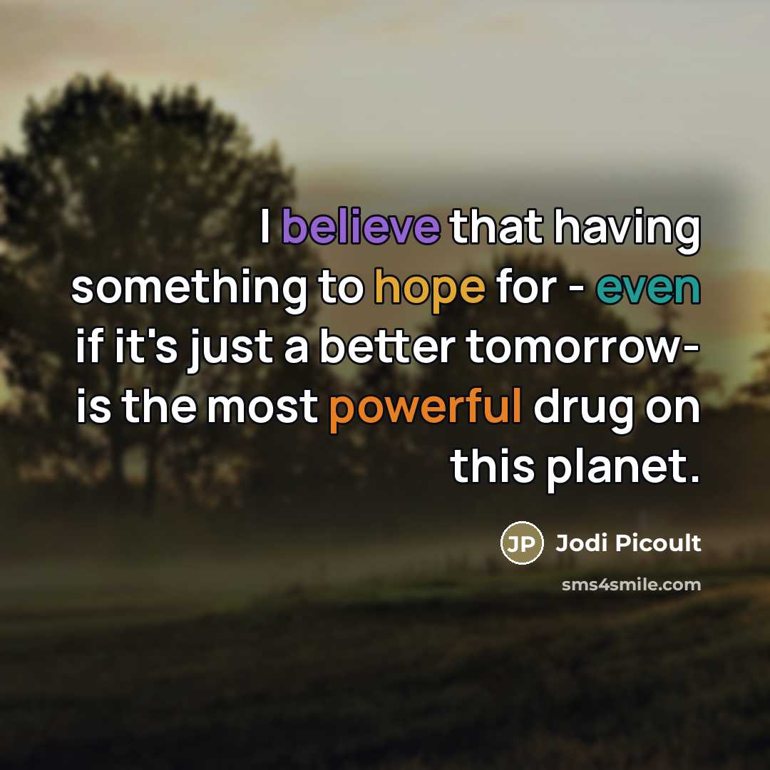 “I believe that having something to hope for - even…” quote by Jodi Picoult
