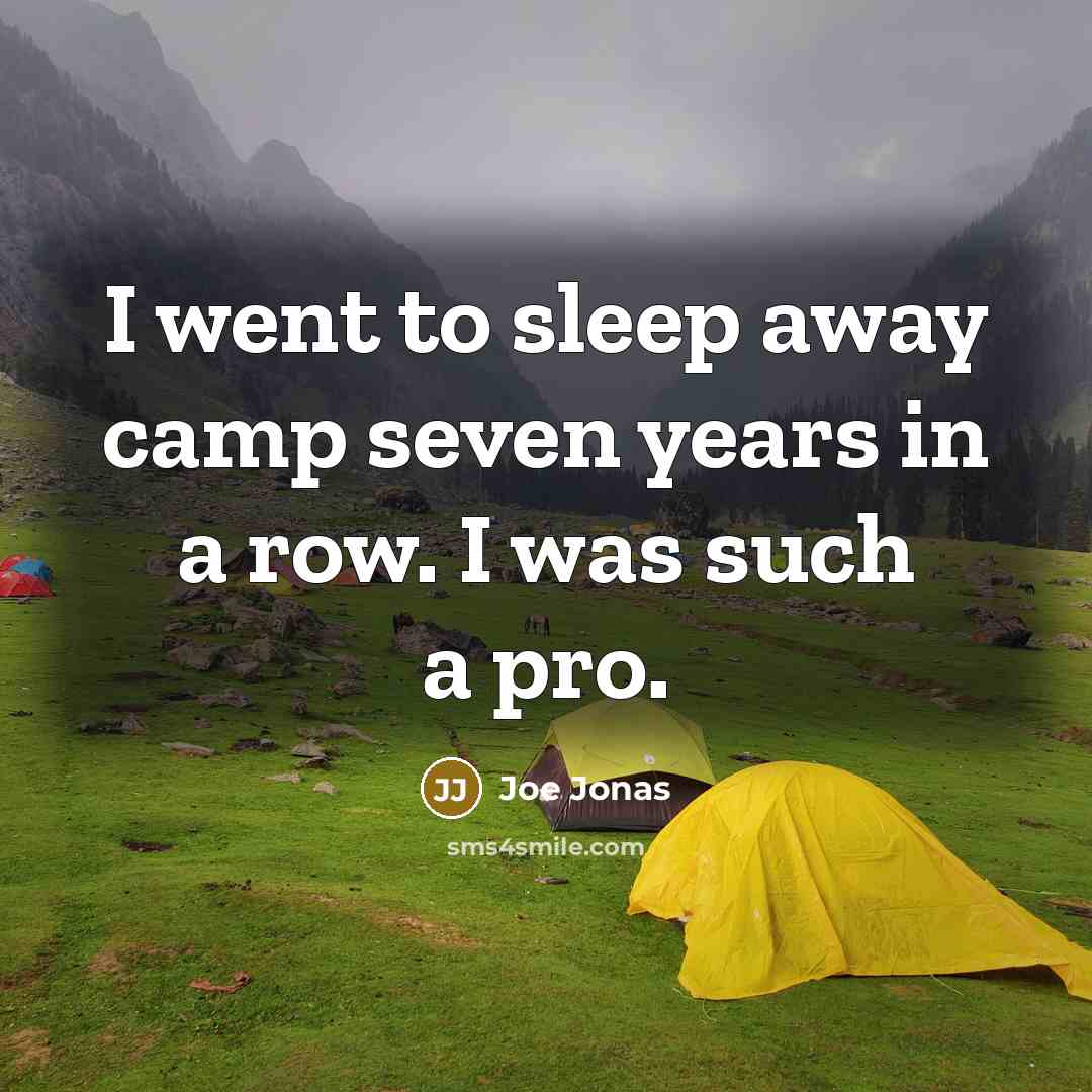 “I went to sleep away camp seven years in a…” quote by Joe Jonas