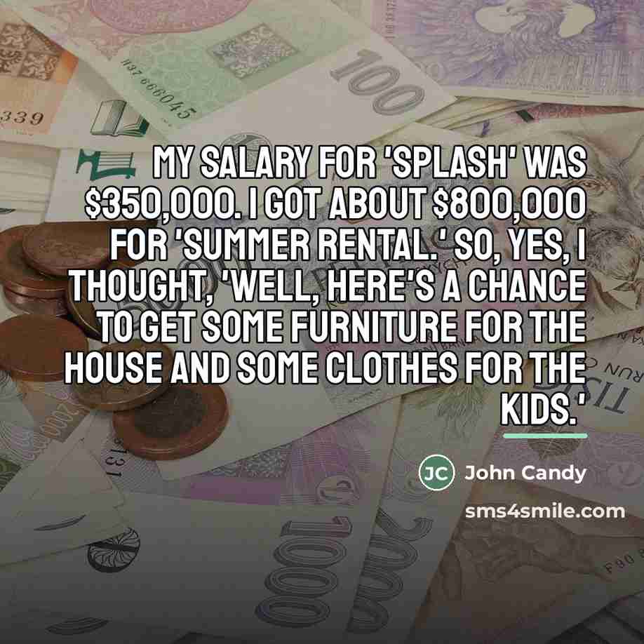 “My salary for 'Splash' was $350,000. I got about $800,000…” quote by John Candy