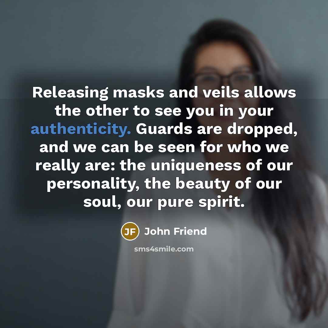 “Releasing masks and veils allows the other to see you…” quote by John Friend