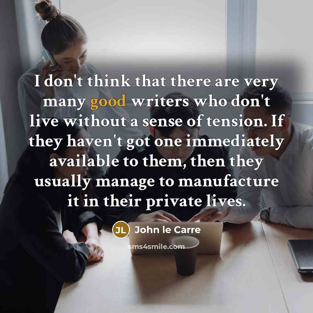 “I don't think that there are very many good writers…” quote by John le Carre