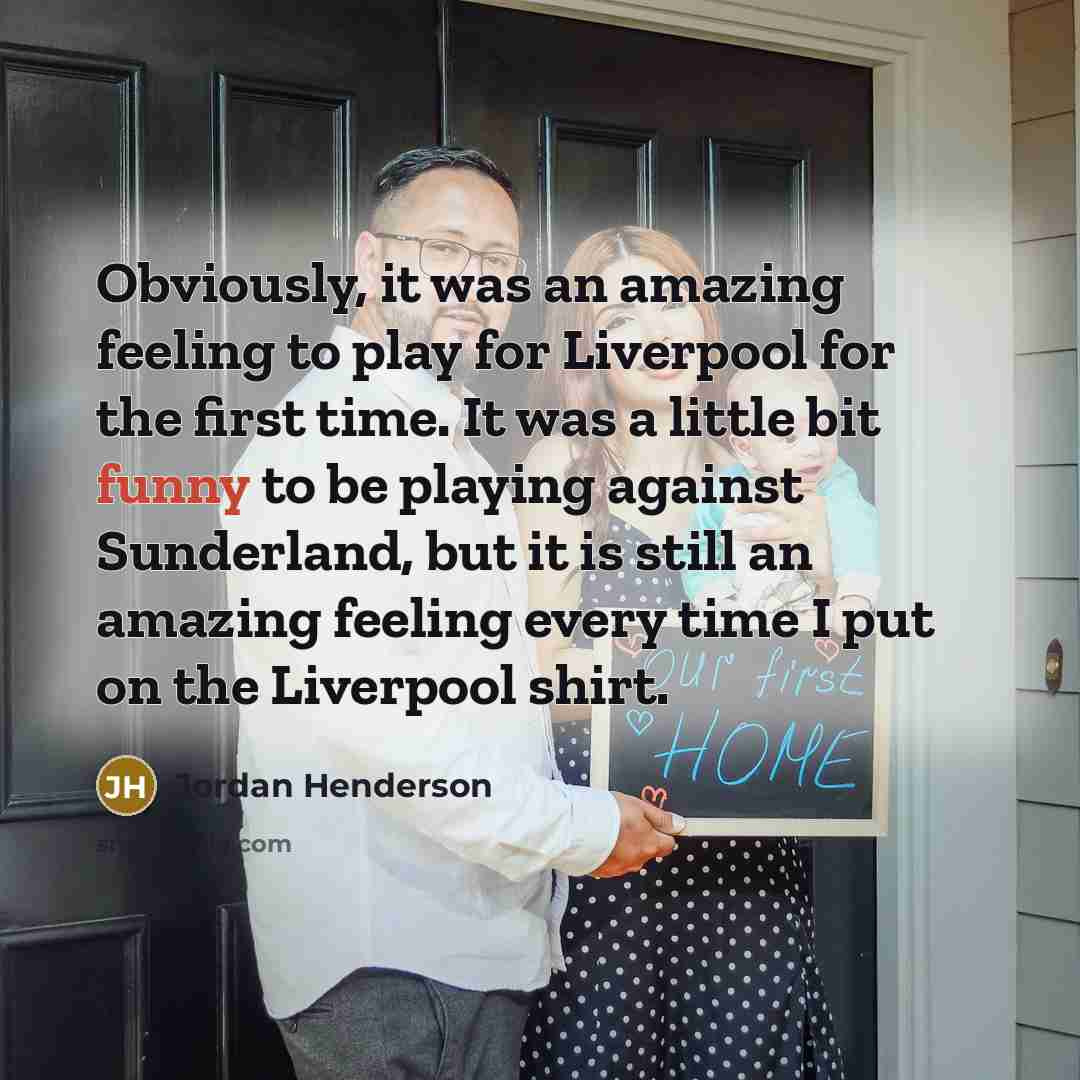 “Obviously, it was an amazing feeling to play for Liverpool…” quote by Jordan Henderson
