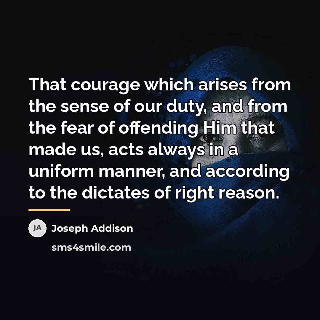 “That courage which arises from the sense of our duty,…” quote by Joseph Addison