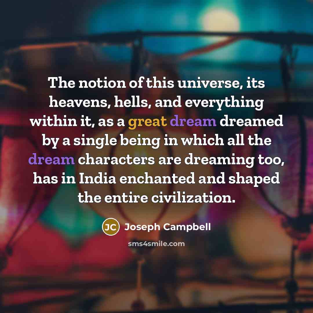 “The notion of this universe, its heavens, hells, and everything…” quote by Joseph Campbell