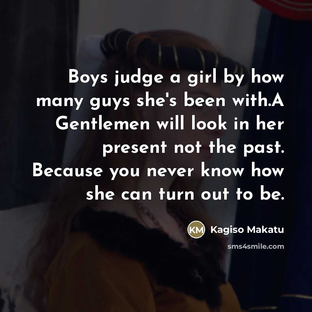 “Boys judge a girl by how many guys she's been…” quote by Kagiso Makatu