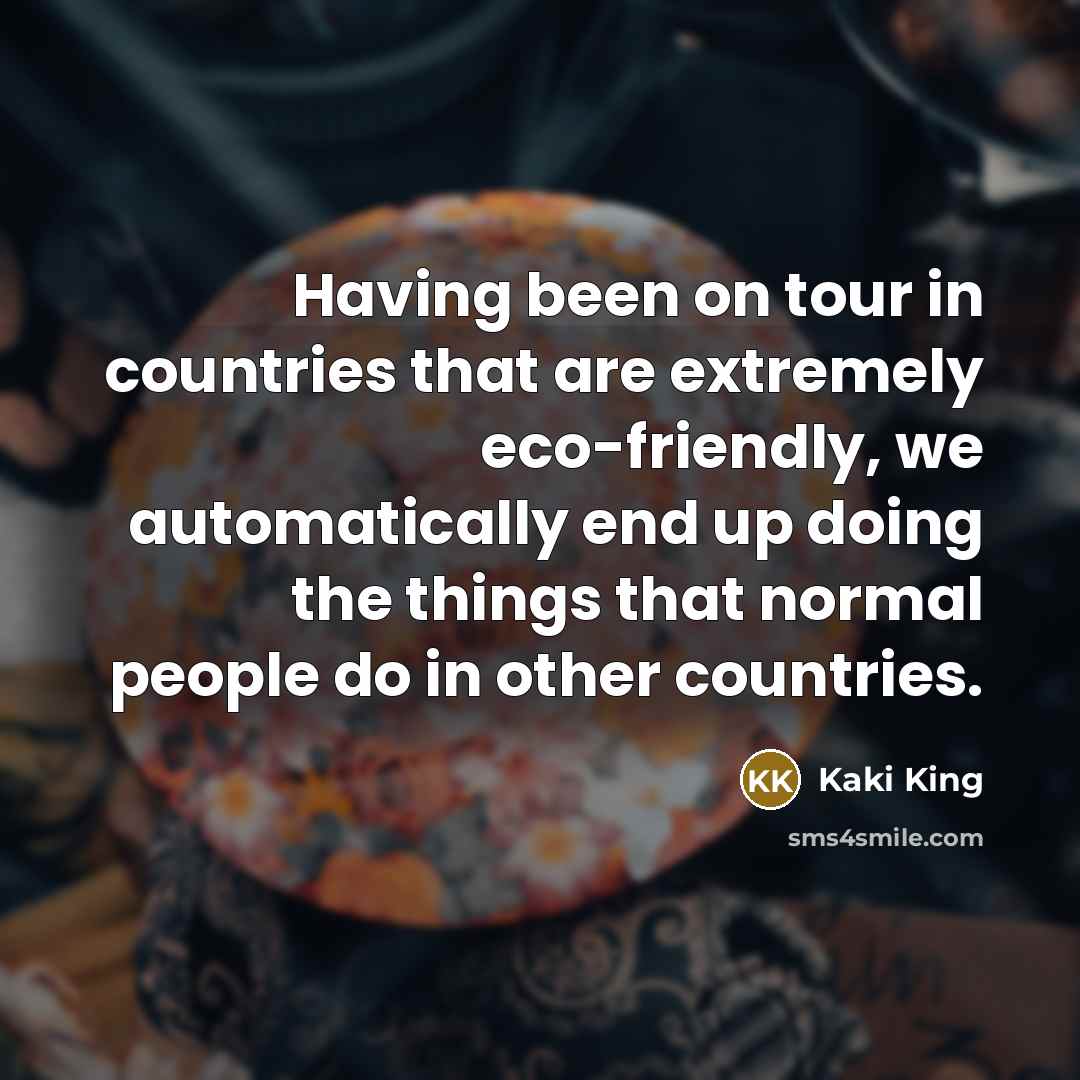 “Having been on tour in countries that are extremely eco-friendly,…” quote by Kaki King