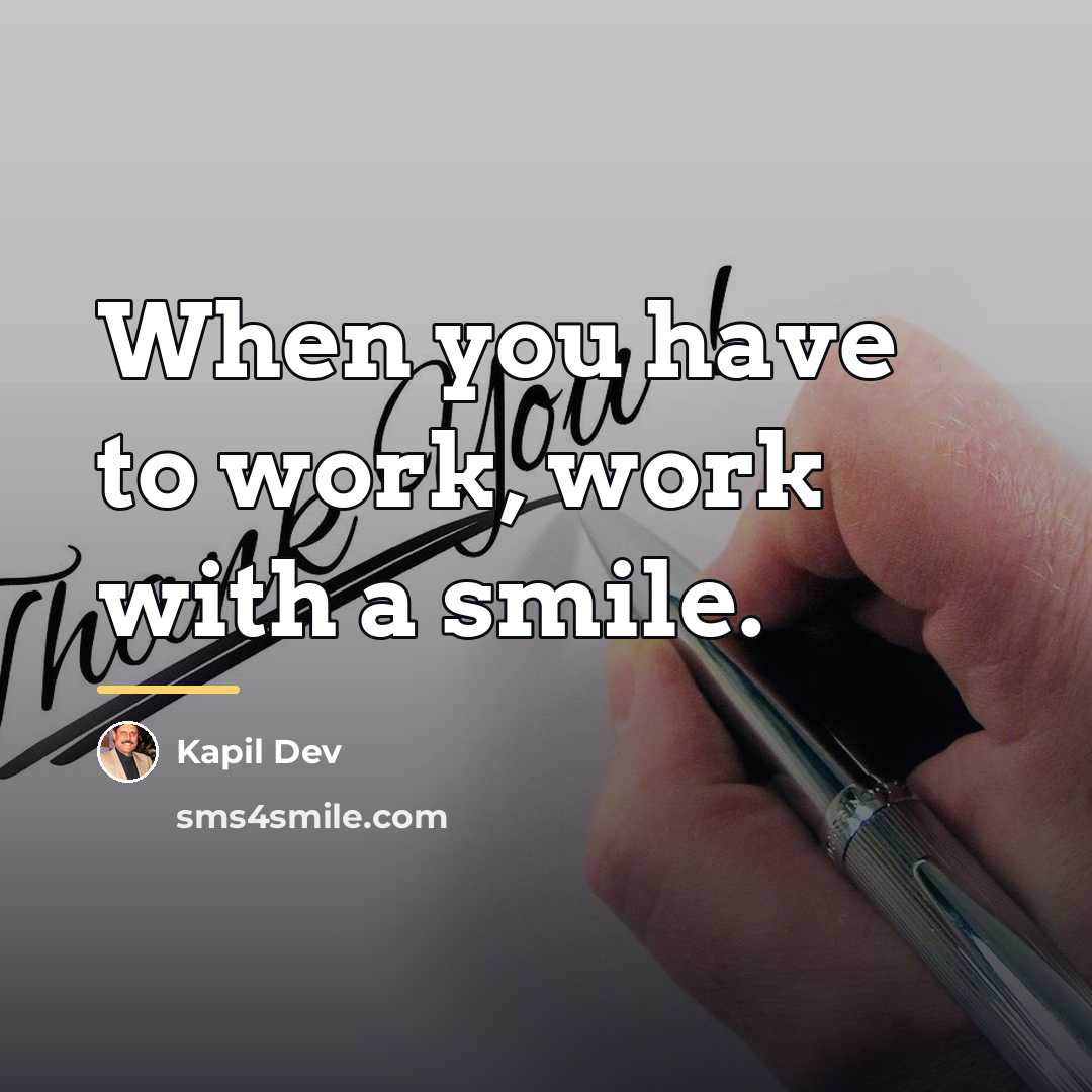 “When you have to work, work with a smile.…” quote by Kapil Dev