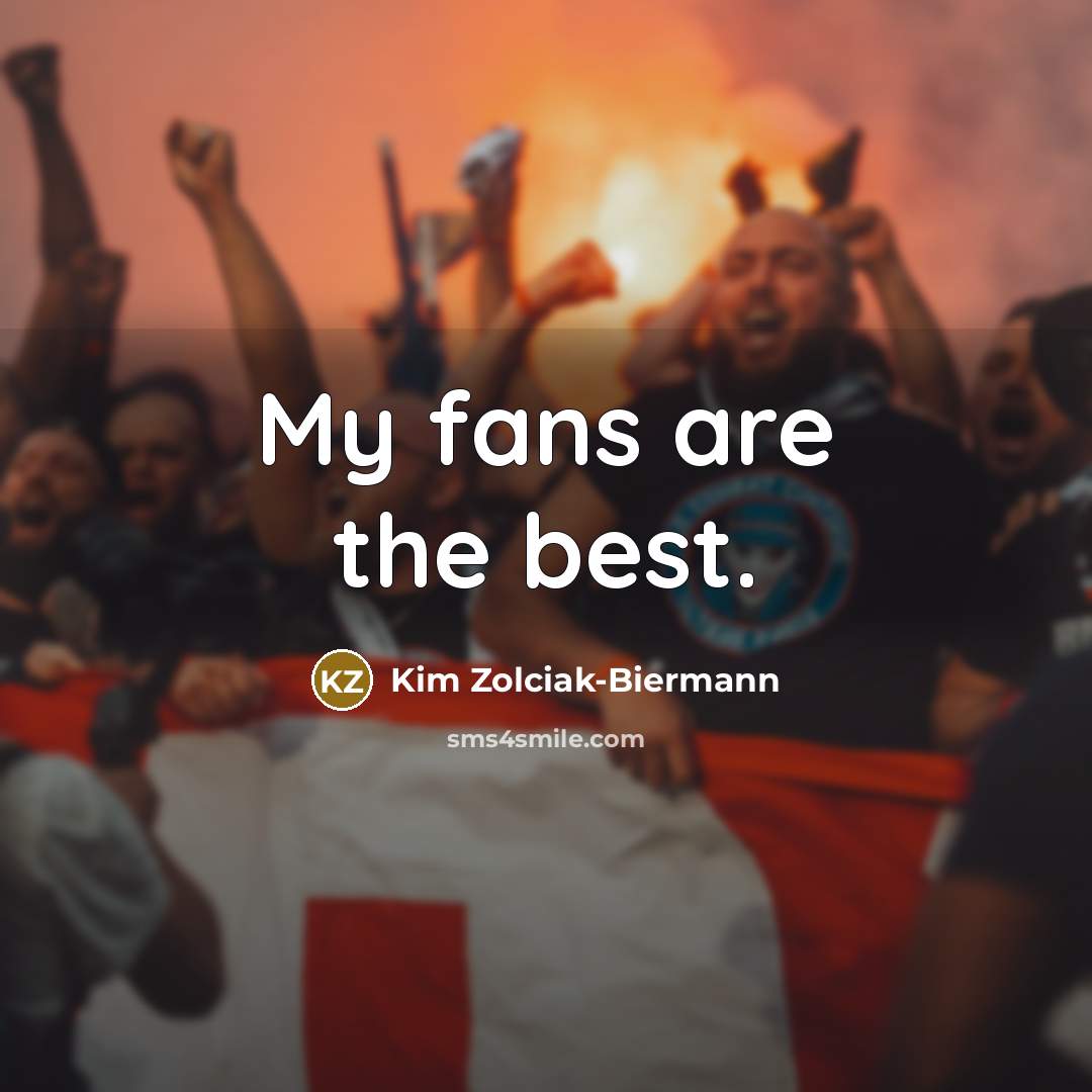 “My fans are the best.…” quote by Kim Zolciak-Biermann