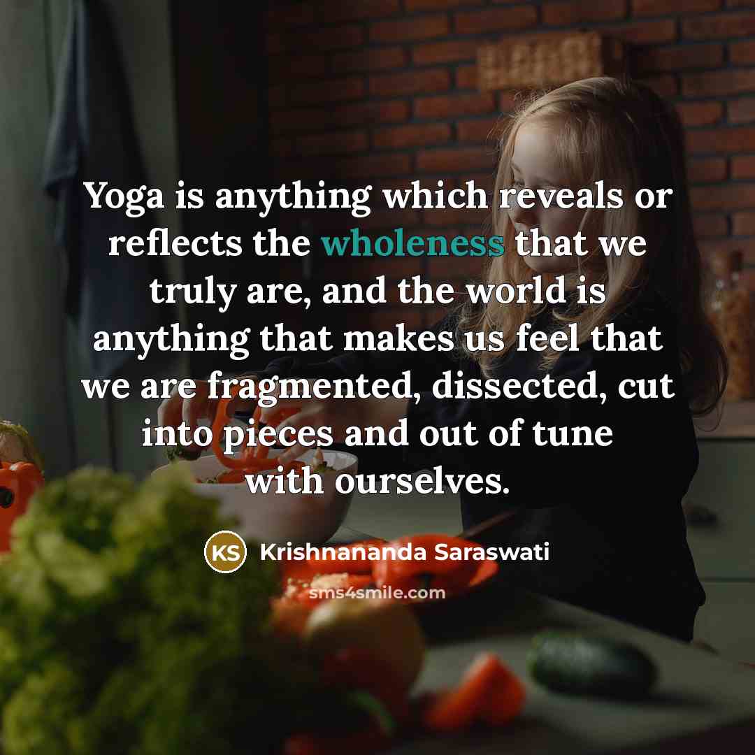 “Yoga is anything which reveals or reflects the wholeness that…” quote by Krishnananda Saraswati
