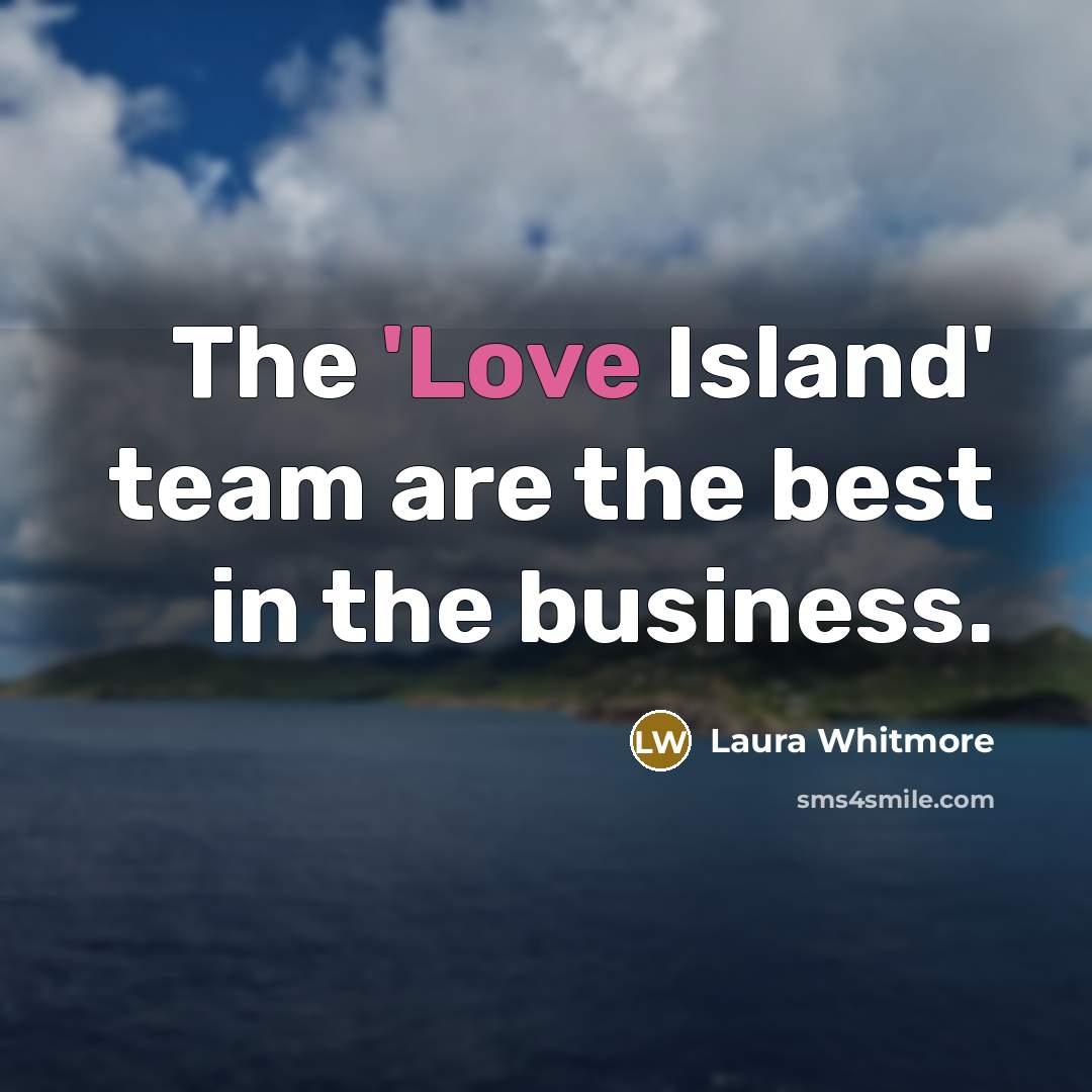 “The 'Love Island' team are the best in the business.…” quote by Laura Whitmore