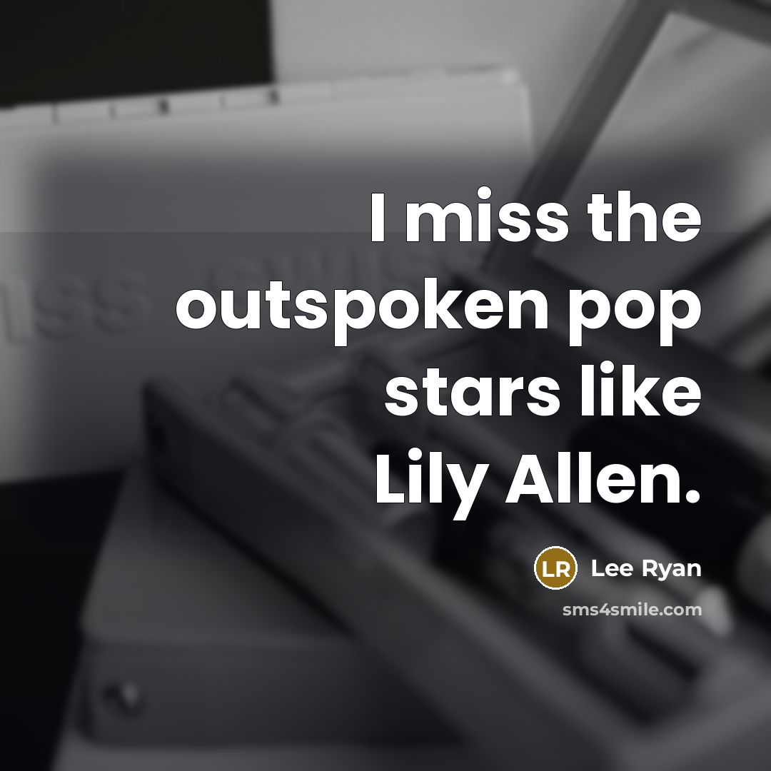 “I miss the outspoken pop stars like Lily Allen.…” quote by Lee Ryan