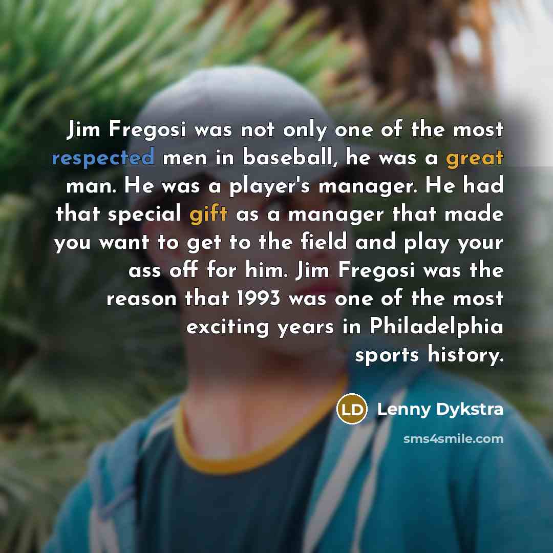 “Jim Fregosi was not only one of the most respected…” quote by Lenny Dykstra