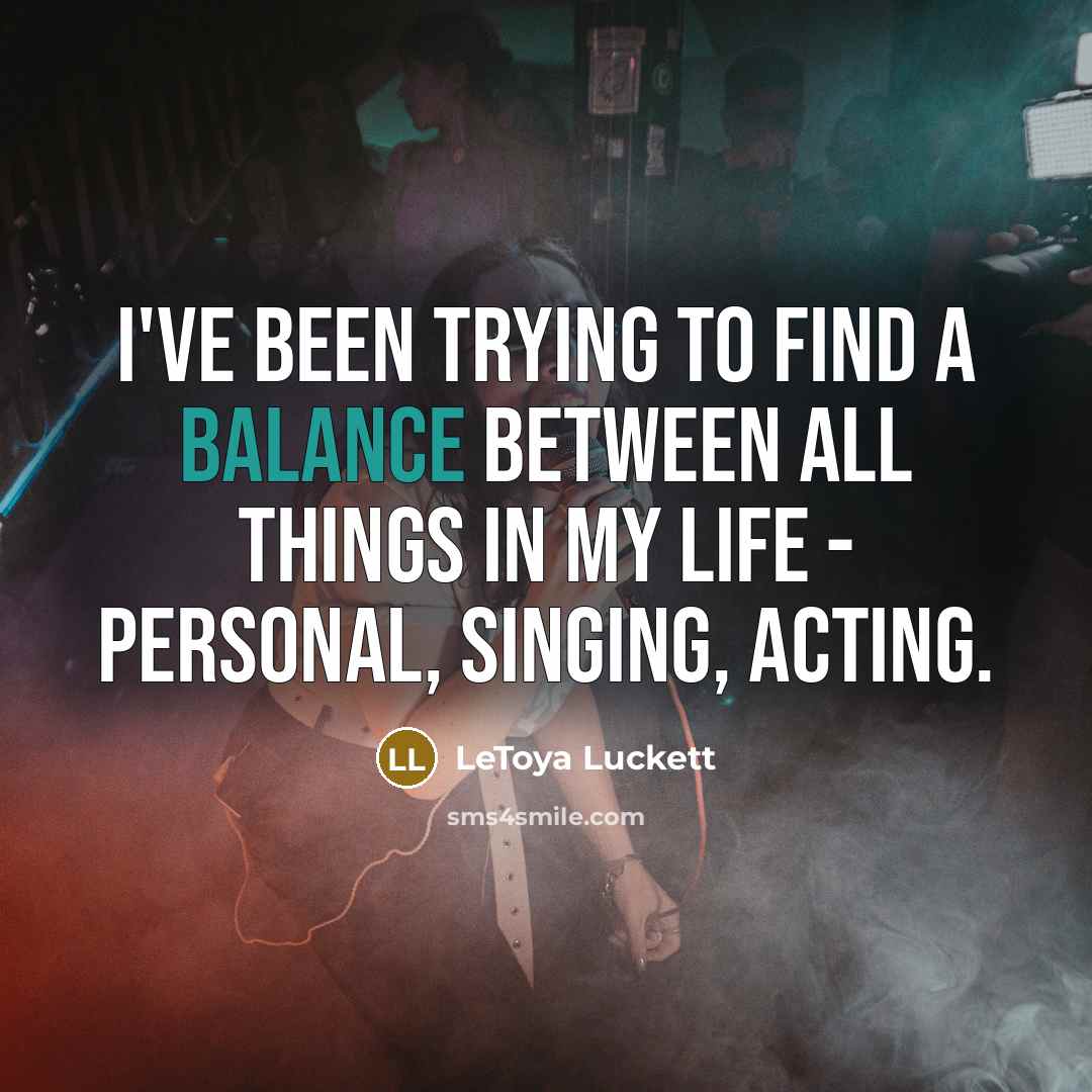 “I've been trying to find a balance between all things…” quote by LeToya Luckett